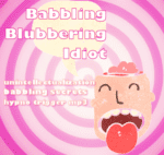 *Babbling Blubbering Idiot * ~ Unintellectualization Babbling Secrets Mesmerism TRIGGER mp3