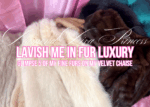 PAY for LUSH PLUSH!! Cater to My FUR GLAMOUR! Fur Tribute