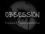 OBSESSION — Dadaist Experiential Surrealist VIDEO